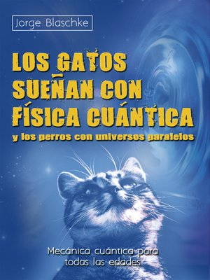 cover image of Los gatos sueñan con física cuántica y los perros con universos paralelos
